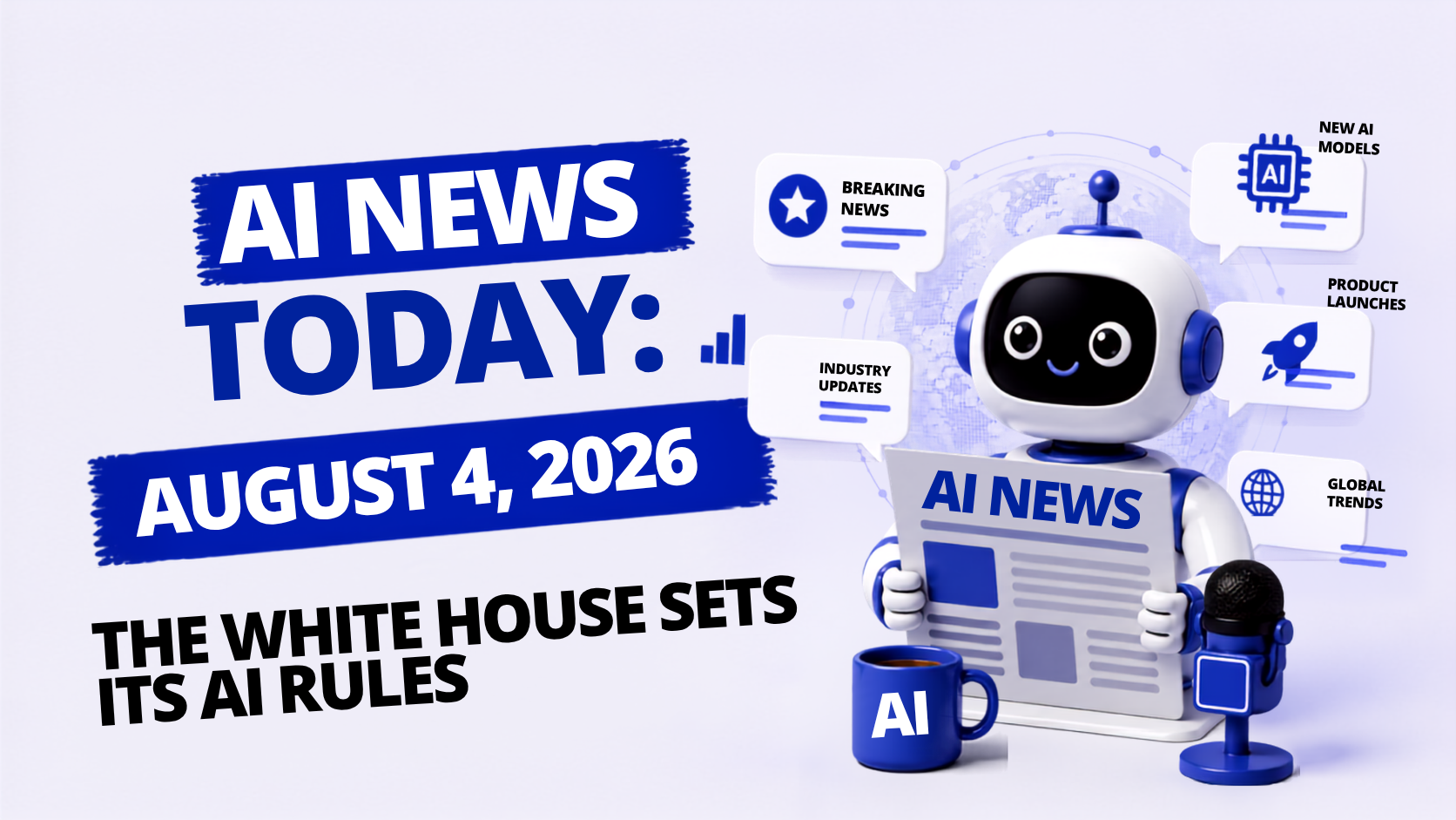 White House AI Rules Are Here: AI News (Aug 4, 2026)